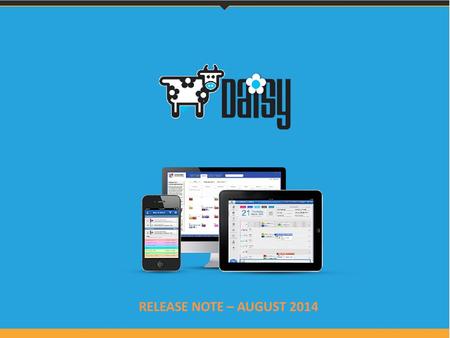 RELEASE NOTE – AUGUST 2014. Student/Teacher Handbook 07 My Classes Section Hello from the Daisy Team Product Dynamics is pleased to announce the latest.