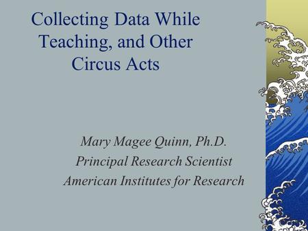 Collecting Data While Teaching, and Other Circus Acts