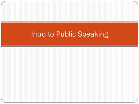 Intro to Public Speaking. Communication Process Public Speaking: An interactive process Each speech has a purpose: 1. Introduce 2. Share 3. Convince,