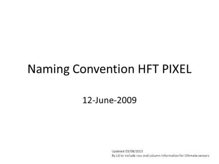 Naming Convention HFT PIXEL 12-June-2009 Updated 03/08/2013 By LG to include row and column information for Ultimate sensors.