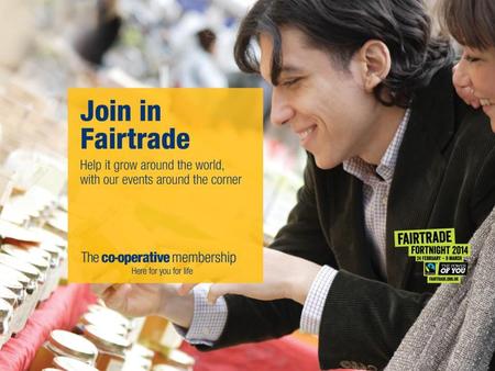 1. Welcome 3 What is Fairtrade? A fairer deal for farmers and workers in developing countries Fairtrade premium funds community projects Good news for.