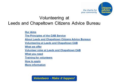 Volunteering at Leeds and Chapeltown Citizens Advice Bureau Our Aims The Principles of the CAB Service About Leeds and Chapeltown Citizens Advice Bureaux.