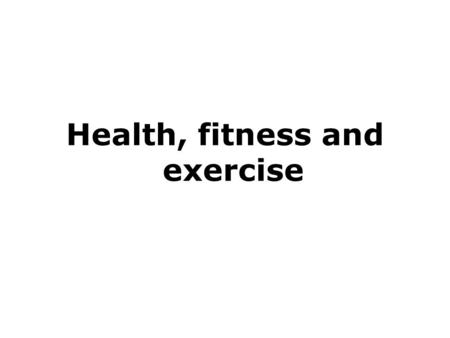 Health, fitness and exercise