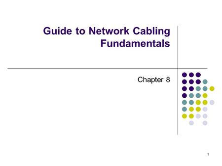 1 Guide to Network Cabling Fundamentals Chapter 8.