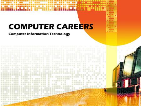 COMPUTER CAREERS Computer Information Technology.