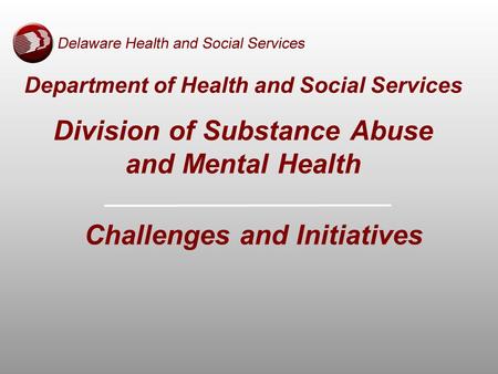 Department of Health and Social Services Division of Substance Abuse and Mental Health Challenges and Initiatives.