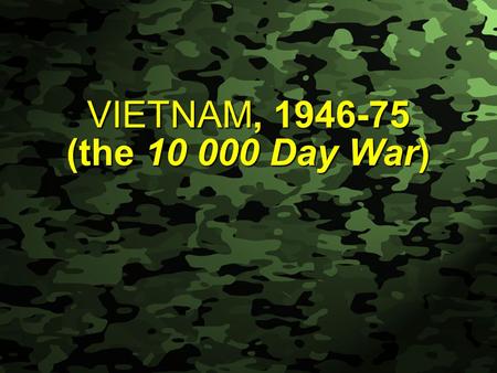 Slide 1 VIETNAM, 1946-75 (the 10 000 Day War). Slide 2 Vietnam Essential Questions Essential Questions Why did America send more than 500,000 soldiers?