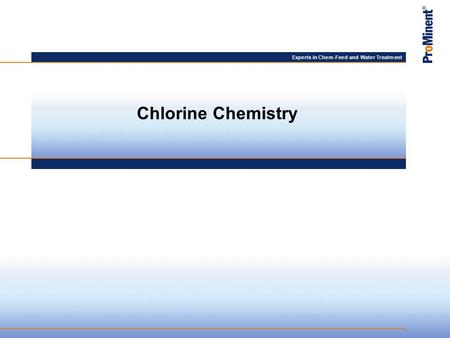 Experts in Chem-Feed and Water Treatment Chlorine Chemistry.