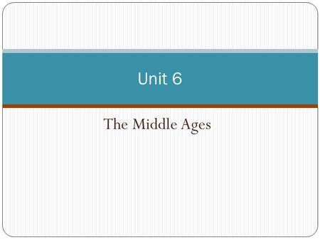 Unit 6 The Middle Ages.