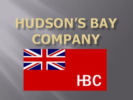  The HBC, is the oldest commercial corporation in North America and is one of the oldest in the world.  It was once the de facto government (concerning.