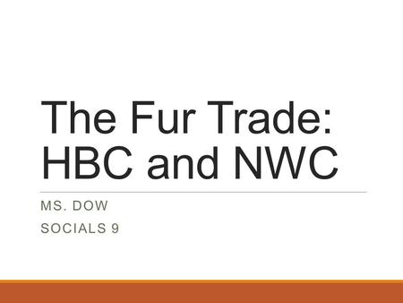 The Fur Trade: HBC and NWC