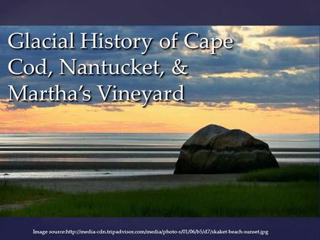 Glacial History of Cape Cod, Nantucket, & Martha’s Vineyard