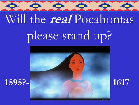 Will the real Pocahontas please stand up? 1595?-1617.