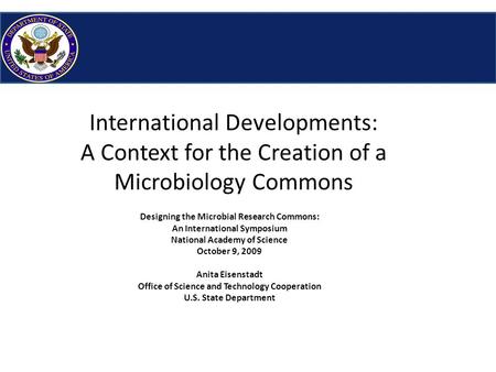 International Developments: A Context for the Creation of a Microbiology Commons Designing the Microbial Research Commons: An International Symposium National.