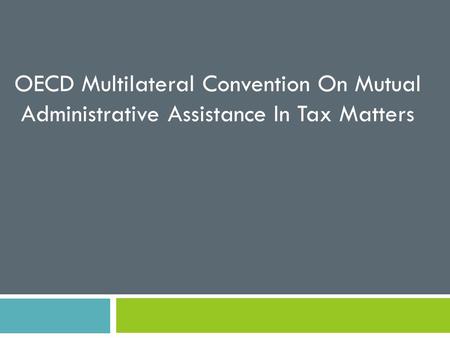 OECD Multilateral Convention On Mutual Administrative Assistance In Tax Matters.