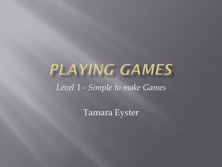 Level 1 - Simple to make Games Tamara Eyster.  QuizGame Master (free online or paid download) 
