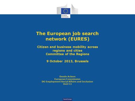 Social Europe The European job search network (EURES) Citizen and business mobility across regions and cities Committee of the Regions 9 October 2013,
