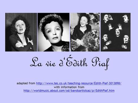 La vie d‘Édith Piaf adapted from  with information from