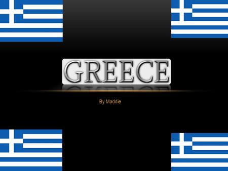 By Maddie. EU and GREECE ANCIENT GREECE CULTURE NATIONAL DRESS GREEK PEOPLE FOODS ISLANDS GREEK GODS FAST FACTS GAME SHOW.