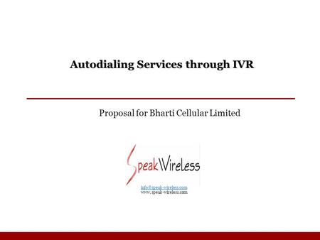 Autodialing Services through IVR Proposal for Bharti Cellular Limited  www. speak-wireless.com.