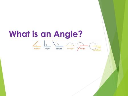 What is an Angle?. Objectives  Know that angles are measured in degrees  That a whole turn is 360º  That half a turn is 180º  Right angle is 90º 