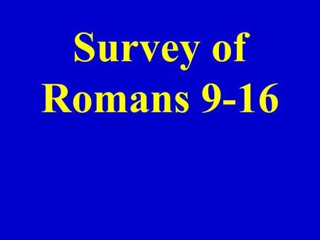 Survey of Romans 9-16. I. General information N.T. Letters Romans is one of 21 letters in the N.T. Biography (Mt. – Jn.) History (Acts) Letters (Romans.