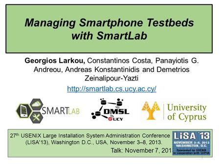27 th USENIX Large Installation System Administration Conference (LISA'13), Washington D.C., USA, November 3–8, 2013. Talk: November 7, 2013 Georgios Larkou,
