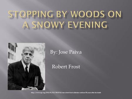 By: Jose Paiva Robert Frost