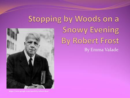 By Emma Valade https://www.google.com/search?q=robert+frost.