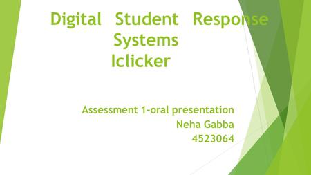 Digital Student Response Systems Iclicker Assessment 1-oral presentation Neha Gabba 4523064.