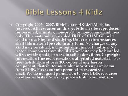  Copyright 2005 - 2007, BibleLessons4Kidz All rights reserved. All resources on this website may be reproduced for personal, ministry, non-profit, or.