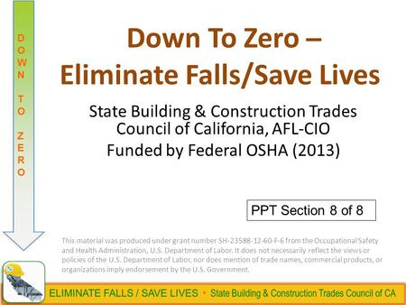 DOWN TO ZERODOWN TO ZERO Down To Zero ̶ Eliminate Falls/Save Lives State Building & Construction Trades Council of California, AFL-CIO Funded by Federal.