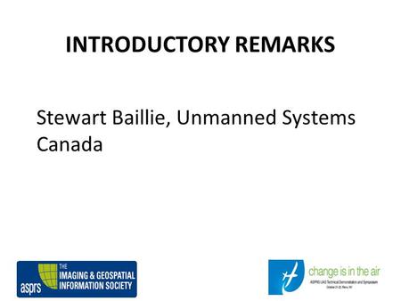 INTRODUCTORY REMARKS Stewart Baillie, Unmanned Systems Canada.