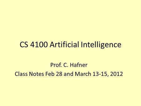 CS 4100 Artificial Intelligence Prof. C. Hafner Class Notes Feb 28 and March 13-15, 2012.
