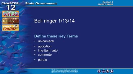 Section 2-1 Bell ringer 1/13/14 unicameral Define these Key Terms apportion Click the mouse button or press the Space Bar to display the information. line-item.