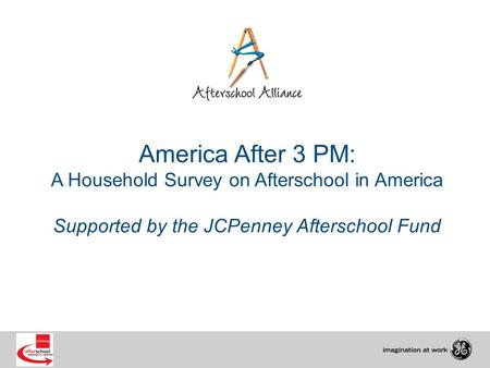 America After 3 PM: A Household Survey on Afterschool in America Supported by the JCPenney Afterschool Fund.