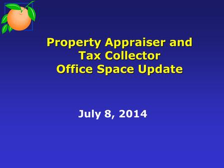 Property Appraiser and Tax Collector Office Space Update July 8, 2014.