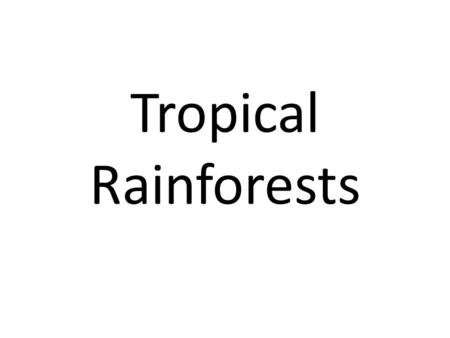 Tropical Rainforests. Climate The tropical rainforest ecosystem is located in a band 5 either side of the equator. This means that it is hot throughout.