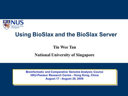 Using BioSlax and the BioSlax Server Tin Wee Tan National University of Singapore.