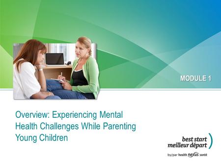 Overview: Experiencing Mental Health Challenges While Parenting Young Children MODULE 1.