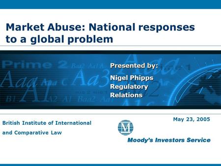 Market Abuse: National responses to a global problem Presented by: Nigel Phipps Regulatory Relations Presented by: Nigel Phipps Regulatory Relations May.
