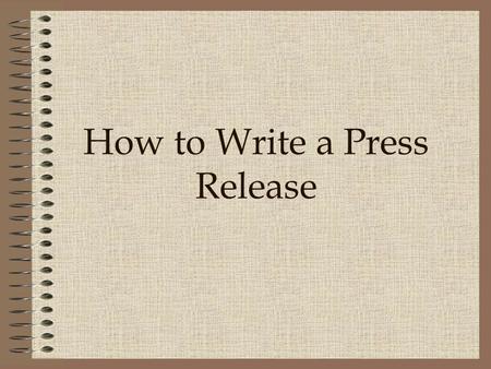 How to Write a Press Release. What is a Press Release? A factual announcement sent to the media to be used as a news item. Sent by businesses, organizations,