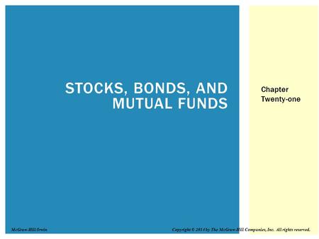 STOCKS, BONDS, AND MUTUAL FUNDS Chapter Twenty-one Copyright © 2014 by The McGraw-Hill Companies, Inc. All rights reserved.McGraw-Hill/Irwin.