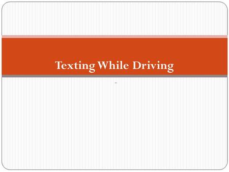 Texting While Driving -. Objectives To understand the prevalence and consequences and of texting while driving To develop an action plan to talk to students.