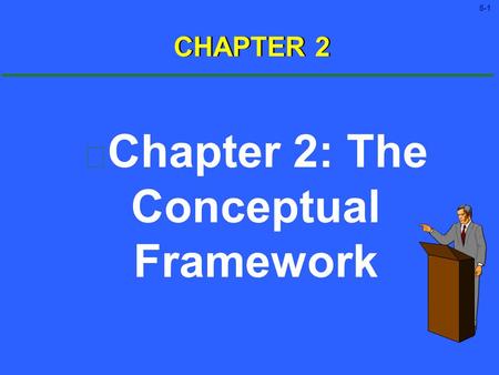 5-1 Chapter 2: The Conceptual Framework CHAPTER 2.