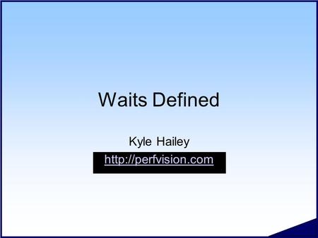 Waits Defined Kyle Hailey  #.2 Copyright 2006 Kyle Hailey Top 36 Foreground Waits 19. 19.write complete waits 20. 20.library cache.