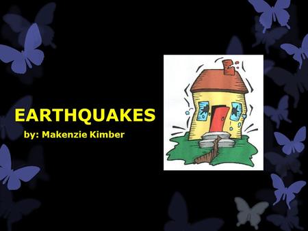 EARTHQUAKES by: Makenzie Kimber. What is an earthquake?  Earthquakes are when the tectonic plates in the earth rub together to cause shaking of the ground.