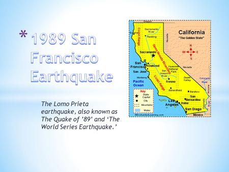 The Lomo Prieta earthquake, also known as The Quake of ’89’ and ‘The World Series Earthquake.’