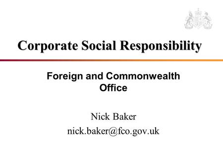 Corporate Social Responsibility Foreign and Commonwealth Office Nick Baker