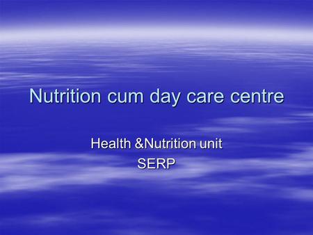 Nutrition cum day care centre Health &Nutrition unit SERP.
